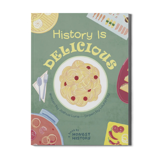 History Is Delicious: A Book by Honest History